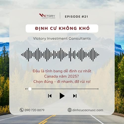 『Episode#21: Đâu là tỉnh bang dễ định cư nhất Canada năm 2025? Chọn đúng – đi nhanh, đỡ rủi ro!』のカバーアート