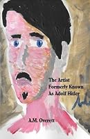 The Artist Formerly Known as Adolf Hitler 1542711681 Book Cover