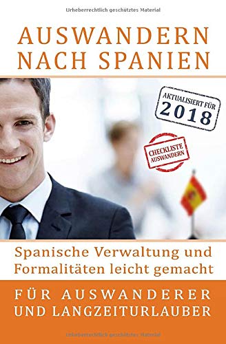 Auswandern nach Spanien: Spanische Verwaltung und Formalitäten leicht gemacht: Für Auswanderer und