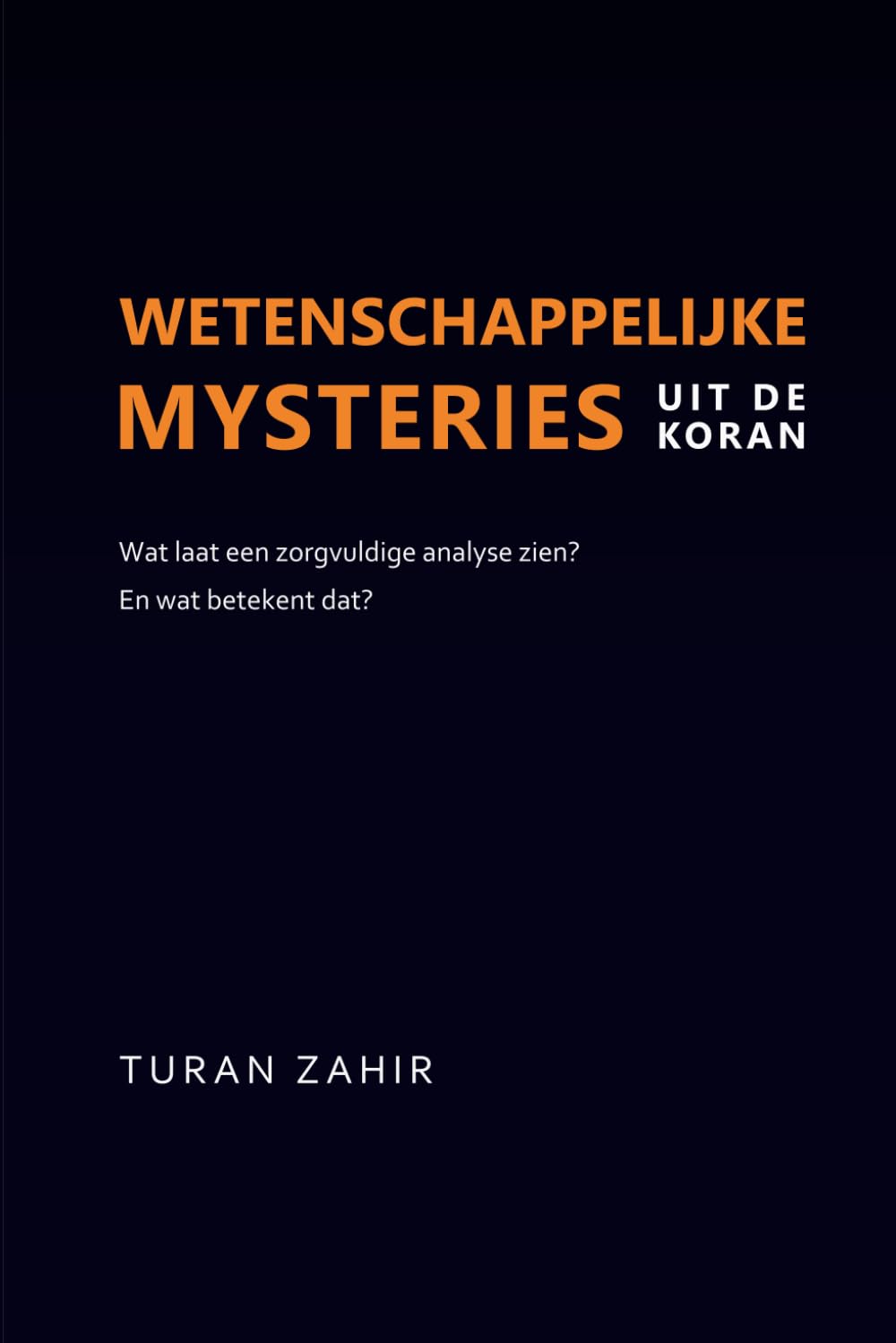 Wetenschappelijke mysteries uit de Koran: Wat laat een zorgvuldige analyse zien? En wat betekent dat?