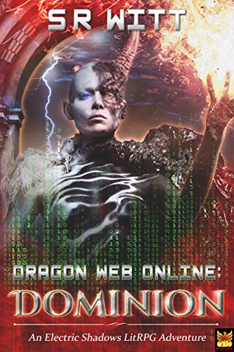 Dragon Web Online: Dominion: A LitRPG Adventure Series (Electric Shadows Book 2)