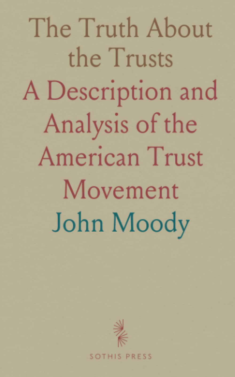 The Truth About the Trusts: A Description and Analysis of the American Trust Movement