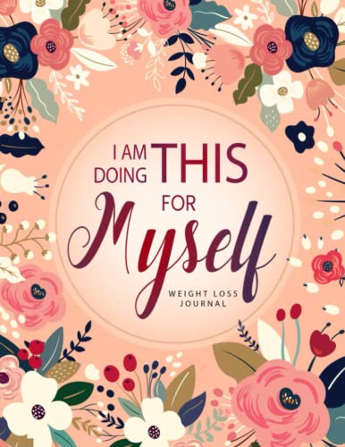 I am Doing This for Myself: Weight Loss Journal for Women: Cute Food & Fitness Journal for Women | Motivational...