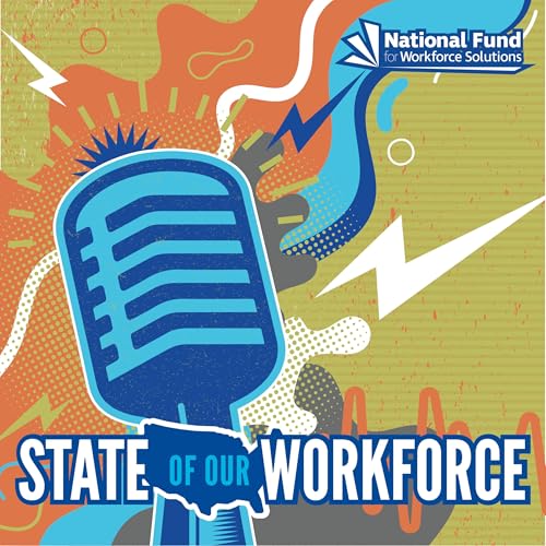 State of Our Workforce Podcast Por National Fund for Workforce Solutions arte de portada