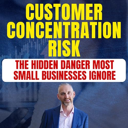 Customer Concentration Risk: The Hidden Danger Most Small Businesses Ignore