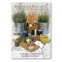 Bright and Beautiful Making Your Own Natural Cosmetics 1838530460 Book Cover