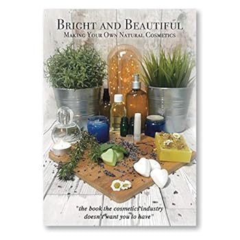 Bright and Beautiful Making Your Own Natural Cosmetics