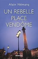 Un Rebelle Place Vend�me 2702142699 Book Cover