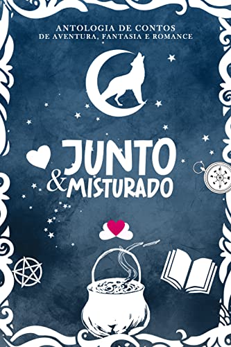 Junto e Misturado: Uma reunião de contos de aventura, fantasia e romance (Portuguese Edition)