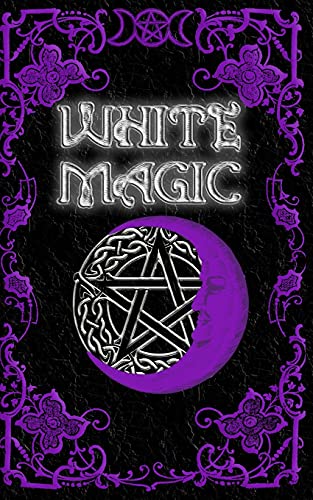 White magic spell book: wiccan white magic spell book for beginne…