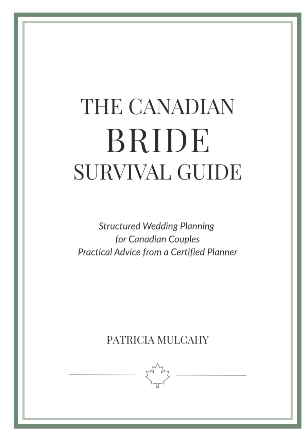 The Canadian Bride Survival Guide: Structured Wedding Planning for Canadian Couples Practical Advice from a Certified Planner