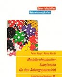 Modelle chemischer Substanzen für den Anfangsunterricht (Unterrichtshilfen Naturwissenschaften)
