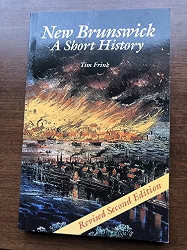 New Brunswick: A Short History (Revised Second ... 0968250017 Book Cover
