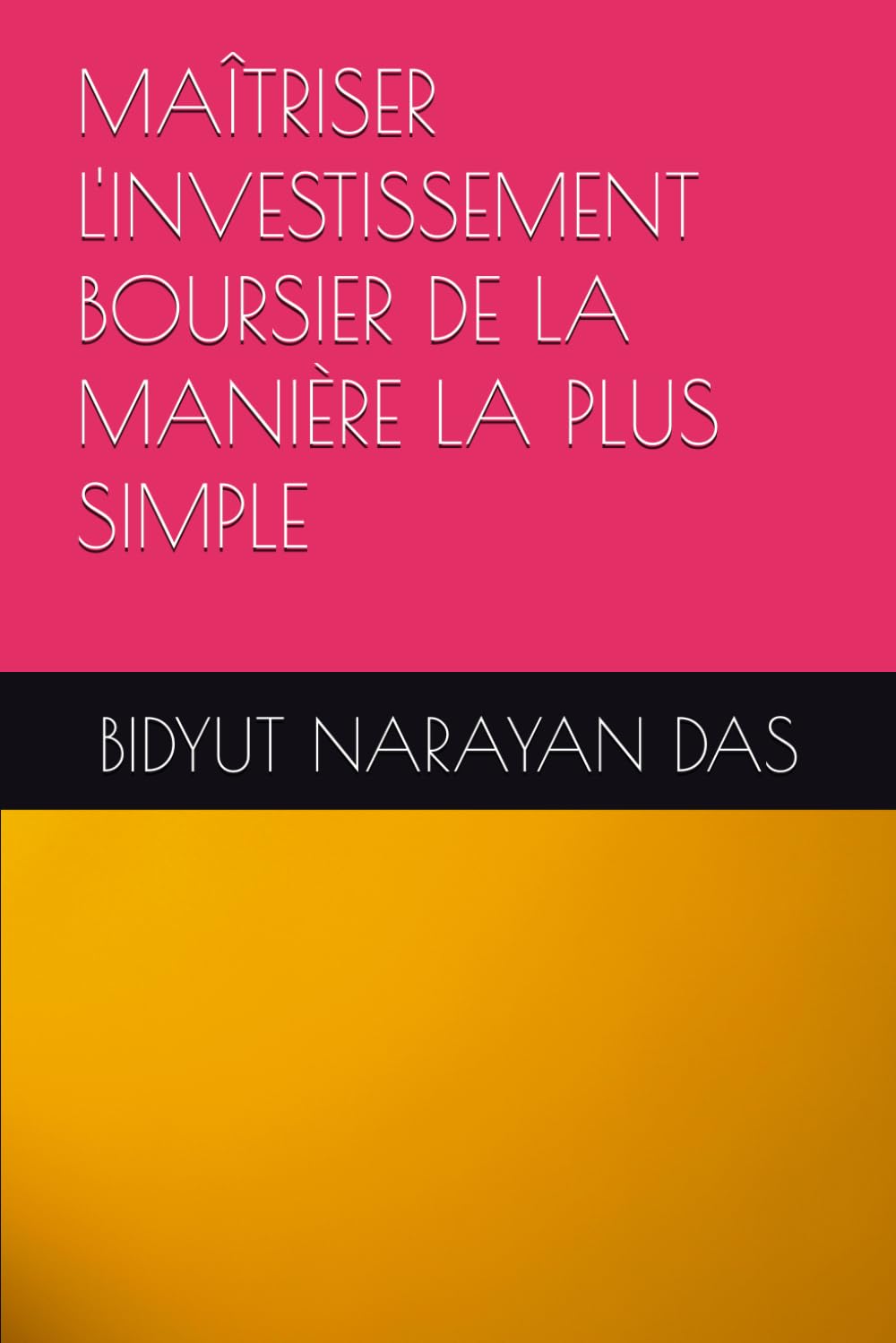 MAÎTRISER L'INVESTISSEMENT BOURSIER DE LA MANIÈRE LA PLUS SIMPLE