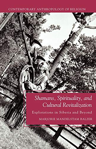 Shamans, Spirituality, and Cultural Revitalization: Explorations in Siberia and Beyond (Contemporary Anthropology of Religion)
