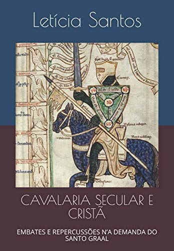 CAVALARIA SECULAR E CRISTÃ: EMBATES E REPERCUSSÕES N’A DEMANDA DO SANTO GRAAL (Portuguese Edition)