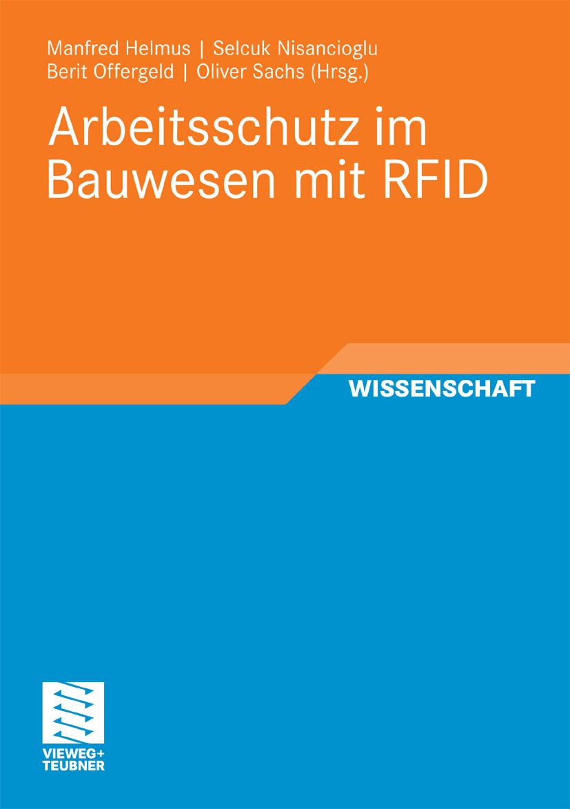 Arbeitsschutz im Bauwesen mit RFID: Forschungsbericht zum Projekt „Sicherheitstechnik mit RFID - Entwicklung, Erprobung und Optimierung von geeigneten ... Grundlage von RFID“ (RFID im Bauwesen 2)