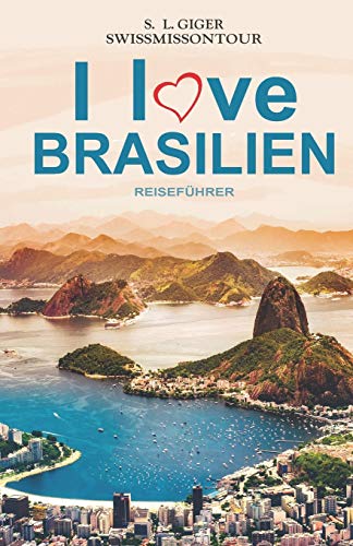 I love Brasilien Resieführer: Brasilianisch für Backpacker, Reiseführer Brasilien, Reiseberichte