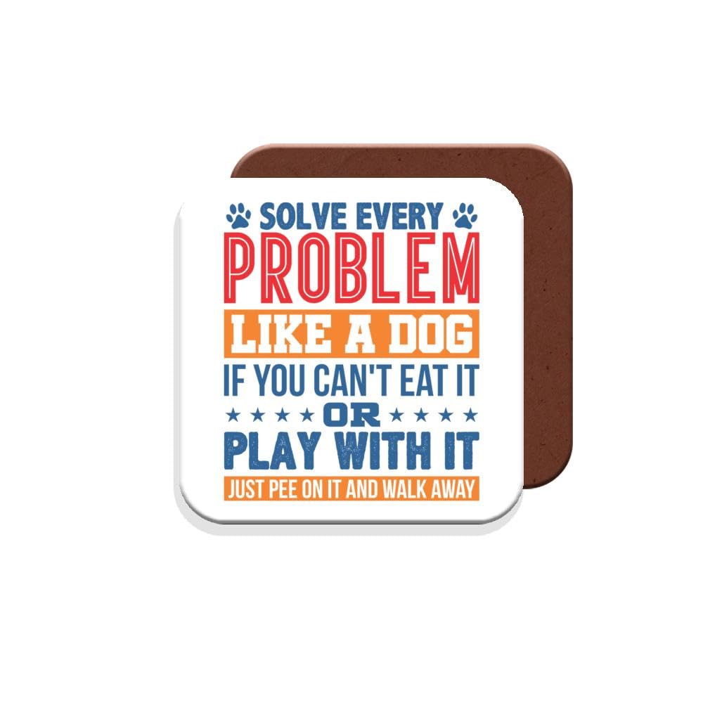 Work Colleague Dog Owner Funny Gift Coaster - Solve Every Problem Like A Dog, If You Can't Eat It Or Play with It, Just Pee On It and Walk Away - Giftset - Made by MUGGZ in The UK