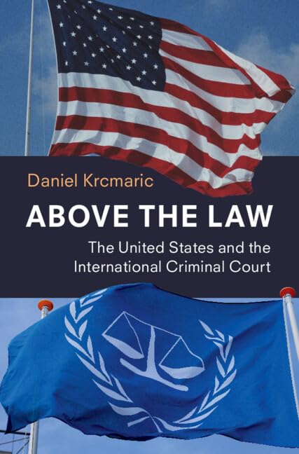 Above the Law: The United States and the International Criminal Court      Kindle Edition