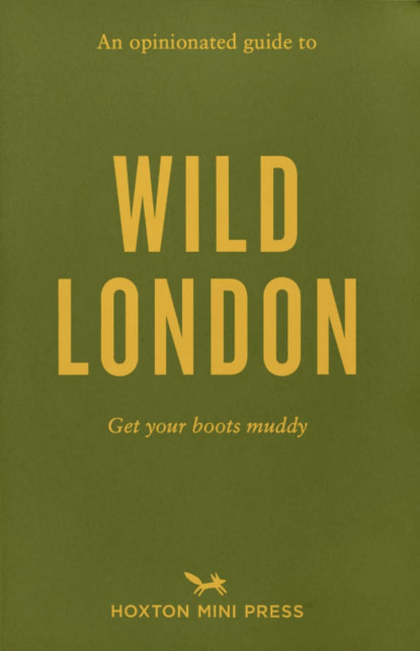 An Opinionated Guide to Wild London