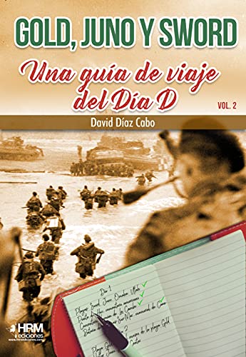 Gold, Juno y Sword: Una guía de viaje del Día D. Volumen 2 (HISTORIA MILITAR)