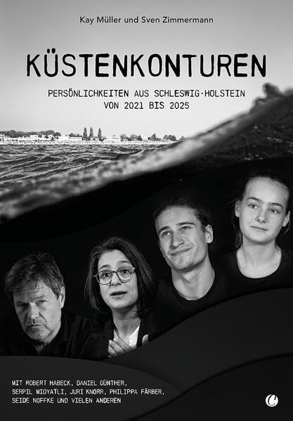 Küstenkonturen: 15 Persönlichkeiten aus Schleswig-Holstein über 5 Jahre porträtiert – mit Robert Habeck, Manuela Warda, Juri Knorr, Jochen Lund, ... Färber, Aminata Touré und vielen anderen.