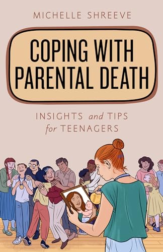 Coping with Parental Death: Insights and Tips for Teenagers (Empowering You)