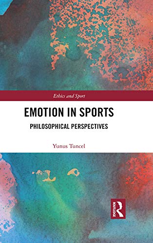 Emotion in Sports: Philosophical Perspectives (Ethics and Sport)