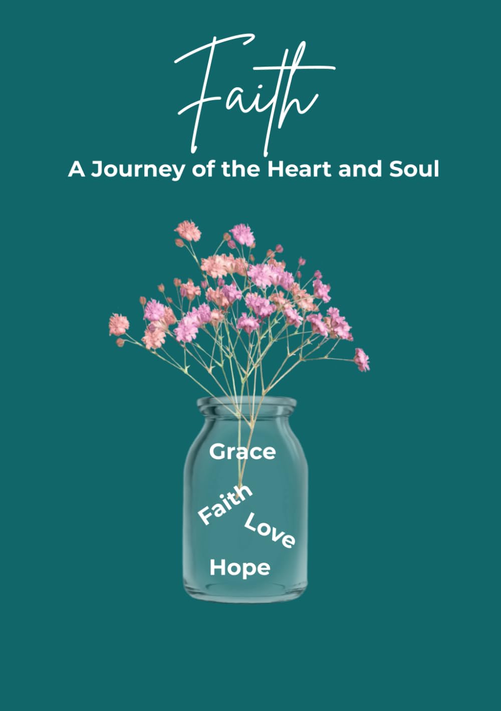 Faith A Journey of the Heart and Soul