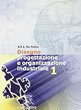 disegno, progettazione e organizzazione industriale. per le scuole superiori (vol. 1)