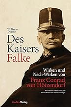 Des Kaisers Falke: Wirken und Nach-Wirken von Franz Conrad von Hötzendorf