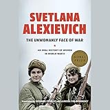 The Unwomanly Face of War: An Oral History of Women in World War II