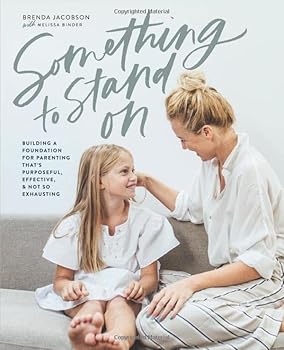 Paperback Something to Stand On: Building a Foundation for Parenting That's Purposeful, Effective, & Not So Exhausting Book