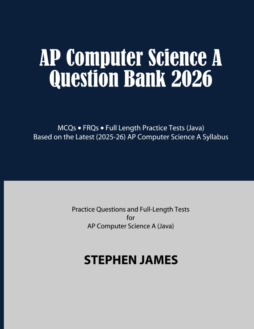 AP Computer Science AQuestion Bank 2026: MCQs FRQs• Full Length Practice Tests (Java) Based on the Latest (2025-26) АР Computer Science A Syllabus
