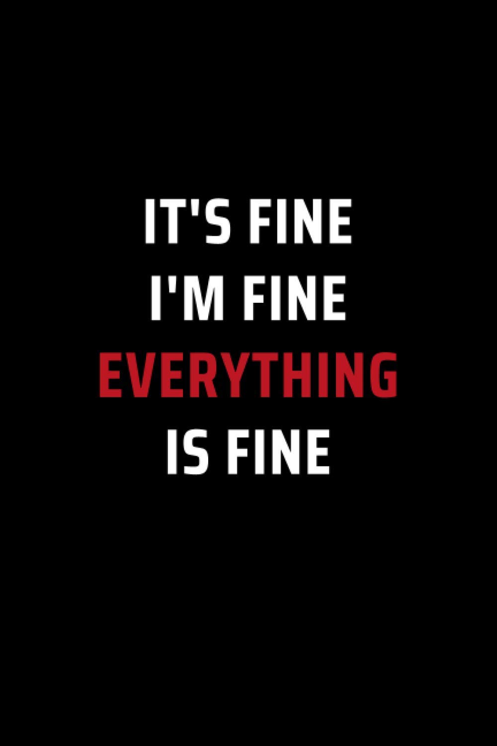 It’s Fine I’m Fine Everything Is Fine: Secret Santa Gifts for Men, Women, Coworkers, Bosses under 10 | Funny Gag Gifts for Coworkers with Sarcastic ... Journal with 100 Pages (Premium Cream Paper)