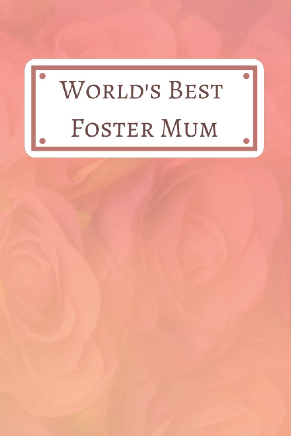 World's Best Foster Mum: Lined Notebook, Perfect gift Idea For Carer Parent From Foster Child
