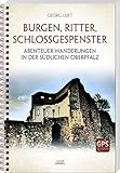 Burgen, Ritter, Schlossgespenster: Abenteuer-Wanderungen in der südlichen Oberpfalz - Luft, Georg 