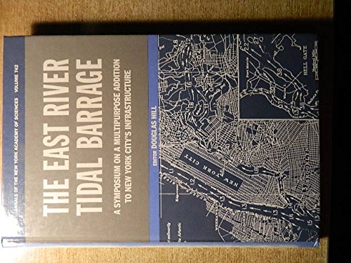 The East River Tidal Barrage: A Symposium on a Multipurpose Addition to New York City's Infrastructure (Annals of the New York Academy of Sciences)