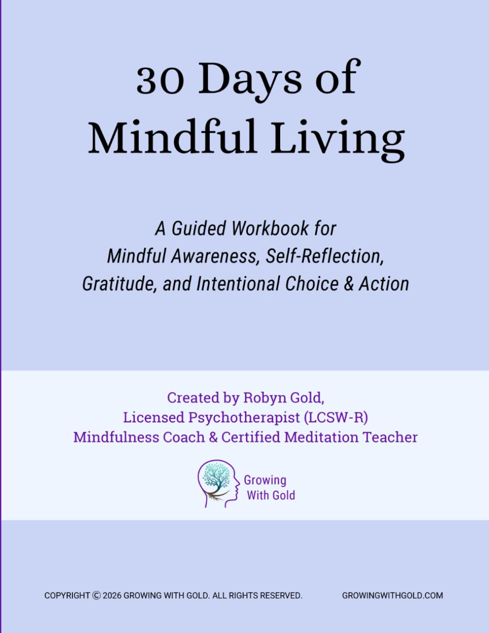 30 Days of Mindful Living: A Guided Workbook for Mindful Awareness, Self-Reflection, Gratitude, and Intentional Choice & Action