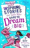 Fearless Girls - Inspiring Stories For Girls Who Dare To Dream Big: 7-Day Reading Plan of Enchanted Tales to Boost Self-Confidence, Ignite Courage & Fuel Resilience (Positive Girls Books)