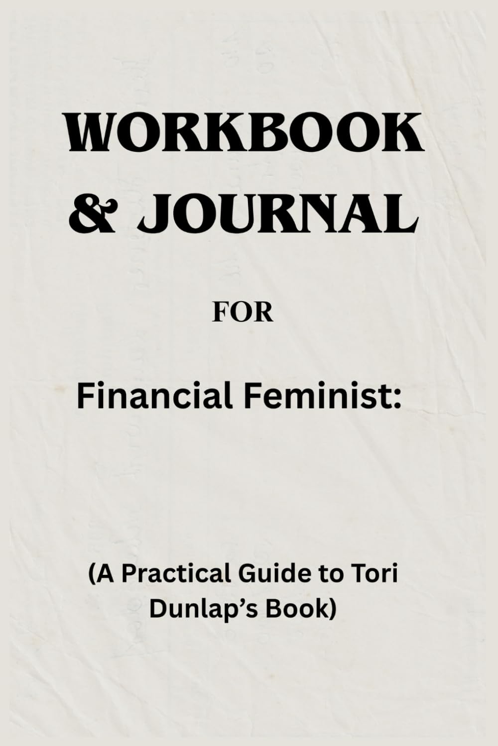 Workbook & Journal For Financial Feminist: A Practical Guide to Tori Dunlap’s Book
