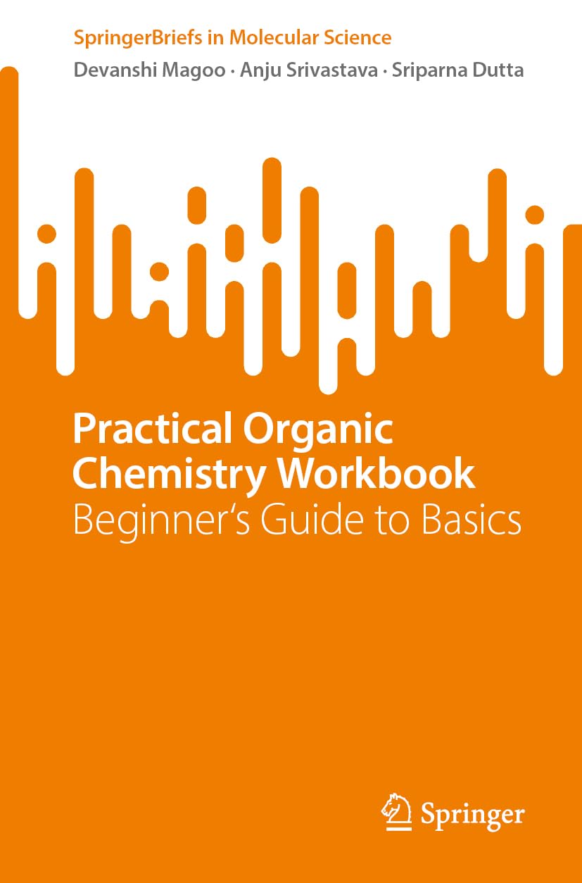 Practical Organic Chemistry Workbook: Beginner's Guide to Basics (SpringerBriefs in Molecular Science)