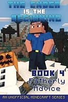 The Ender Is The Beginning (Book 4): Fatherly Advice (An Unofficial Minecraft Series) 1518801749 Book Cover