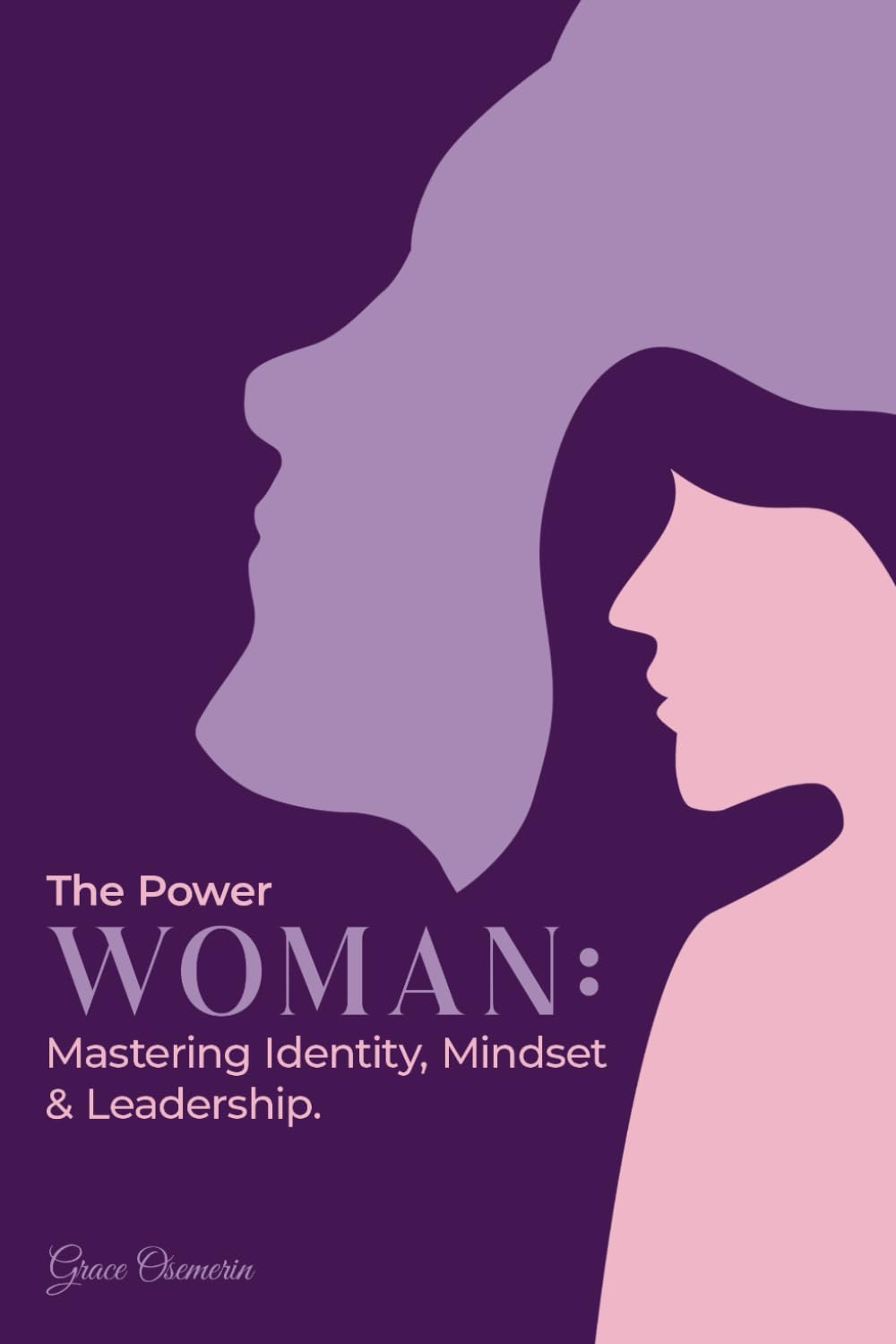 The Power Woman: Becoming the Woman You Were Meant to Be: Mastering Identity, Mindset, and Leadership.