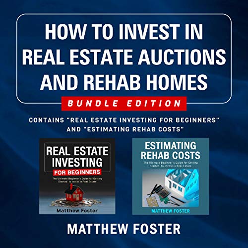 How to Invest in Real Estate Auctions and Rehab Homes, Bundle Edition: Contains “Real Estate Inves How to Invest in Real Estate Auctions and Rehab Homes, Bundle Edition: Contains “Real Estate Inves