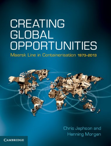 Télécharger Creating Global Opportunities: Maersk Line in Containerisation 1973–2013 (English Edition) livre En ligne