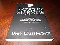 Vows of Silence: A True Story of a Survivor's Triumph over Rape, Teenage Suicide, and Religious Abuse 0963491040 Book Cover