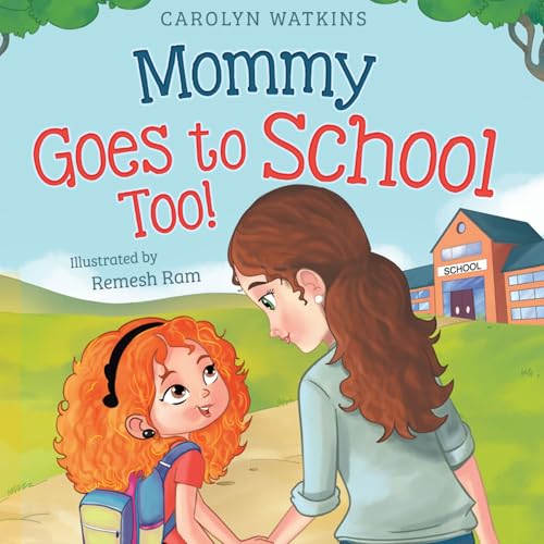 Mommy Goes to School Too: A Children's Story About Love, Change, and a Parent Returning to School (Charlotte & Friends Lead the Way Book 3)