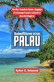 palau inseln  PALAU Reiseführer 2025: Weiße Sandstrände, üppige Dschungel und exklusive Inselrefugien